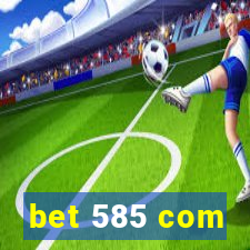 bet 585 com